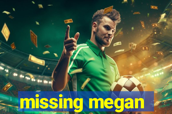 missing megan